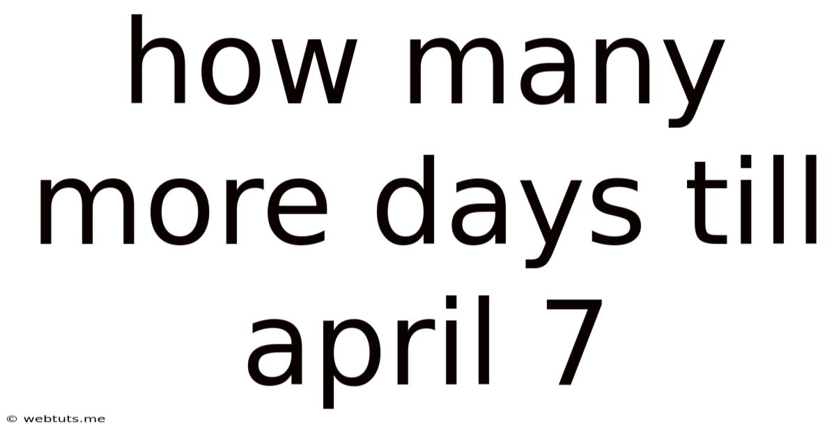How Many More Days Till April 7