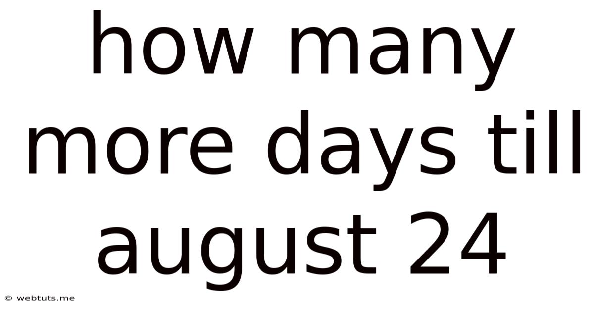 How Many More Days Till August 24