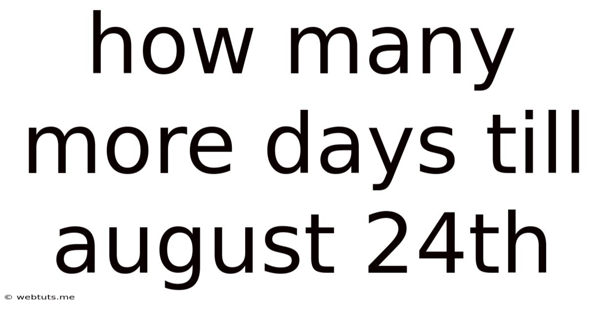 How Many More Days Till August 24th