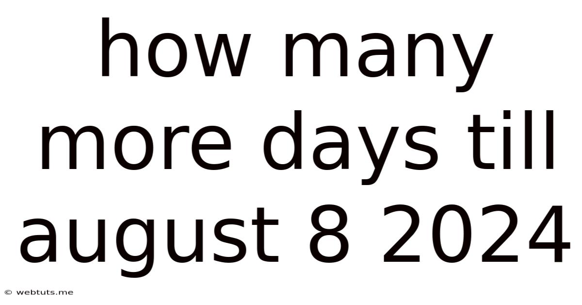 How Many More Days Till August 8 2024