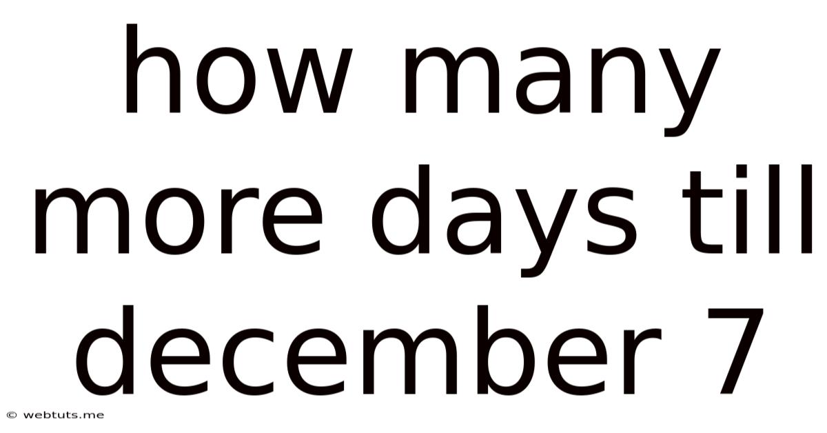 How Many More Days Till December 7