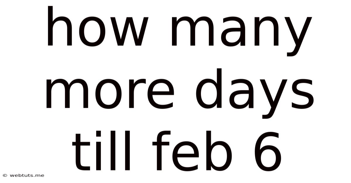 How Many More Days Till Feb 6