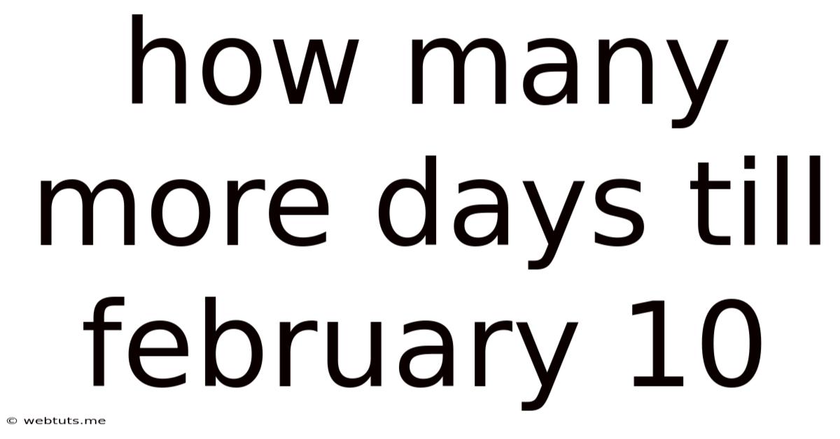 How Many More Days Till February 10