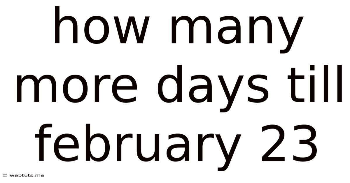 How Many More Days Till February 23