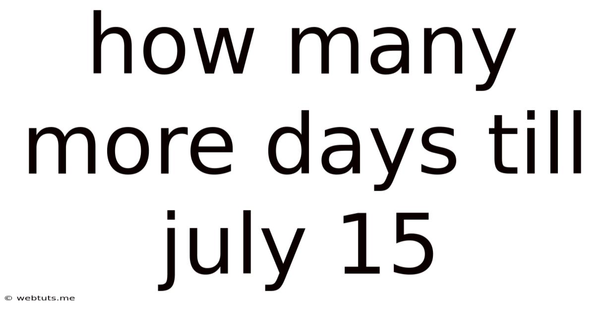 How Many More Days Till July 15