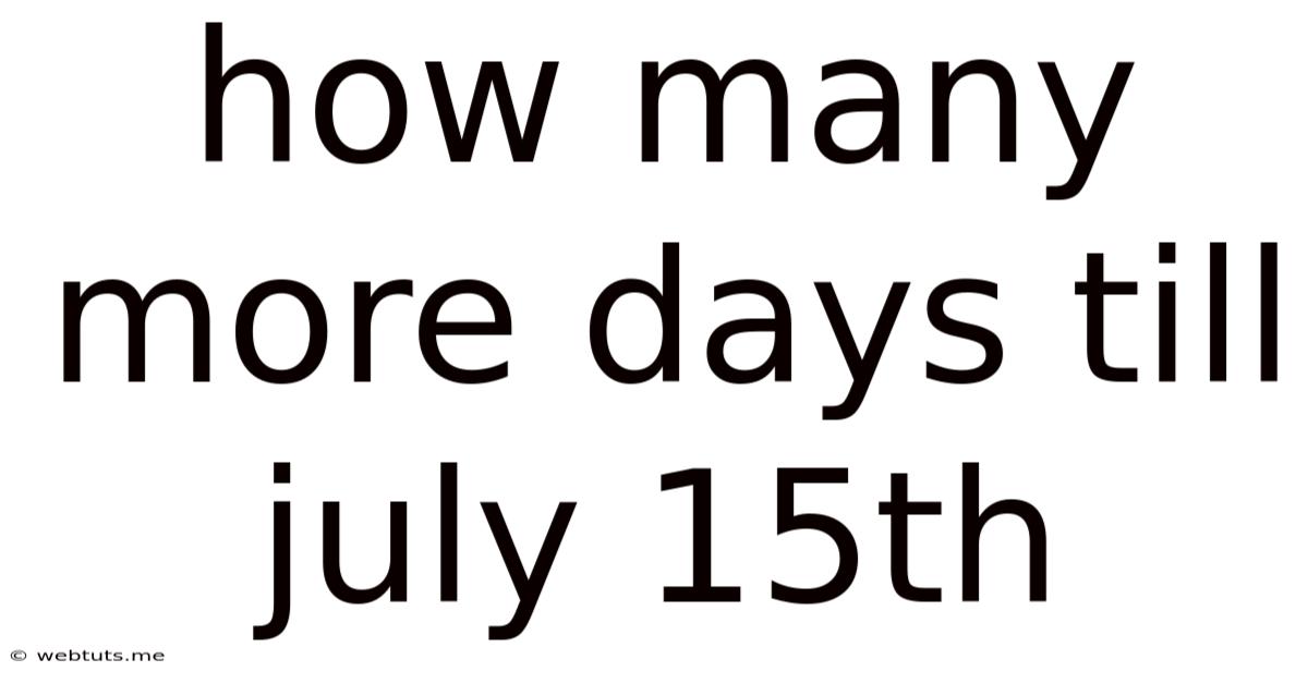 How Many More Days Till July 15th