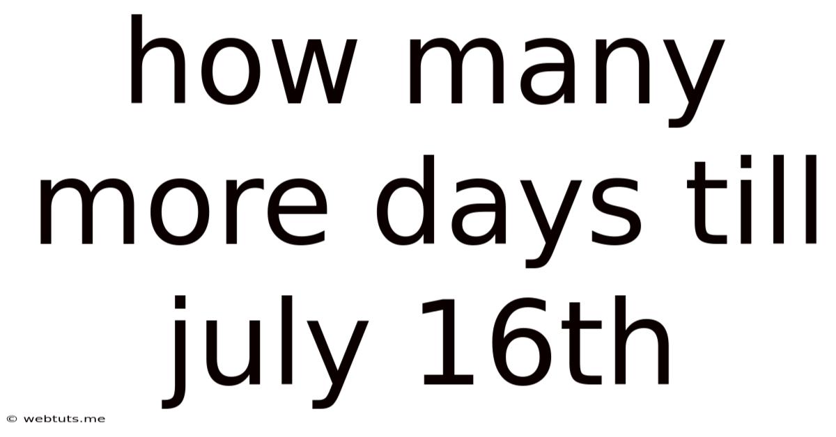 How Many More Days Till July 16th