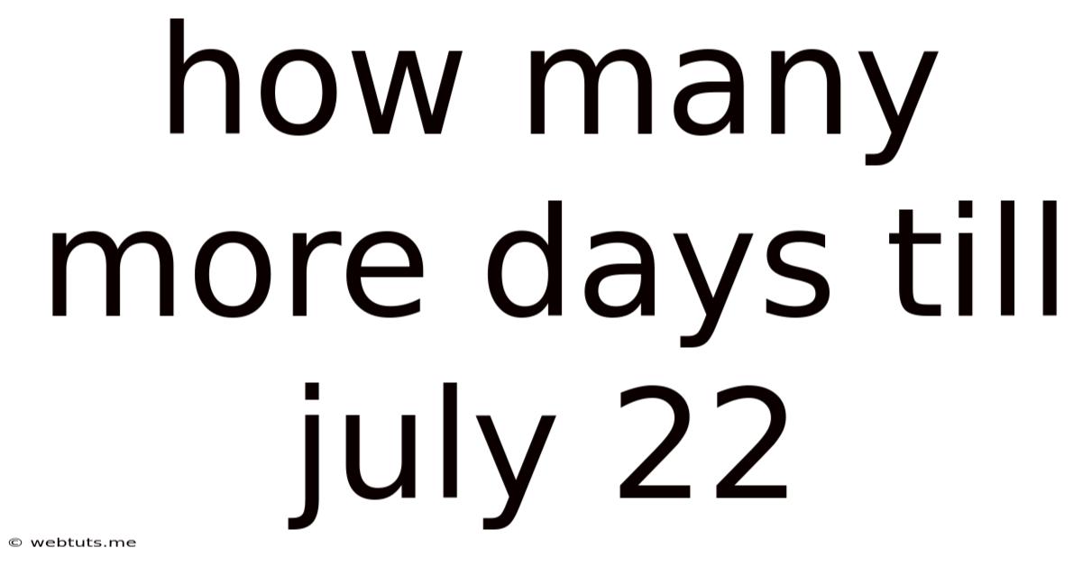 How Many More Days Till July 22