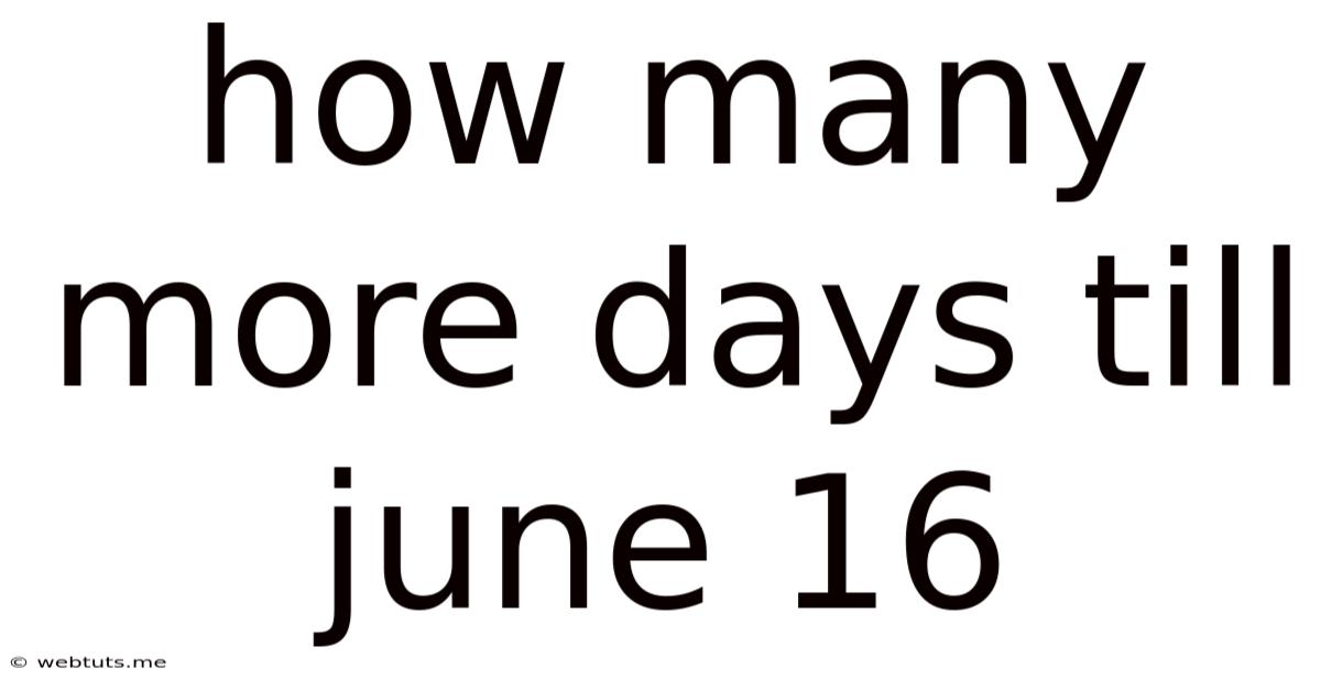 How Many More Days Till June 16