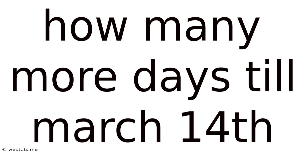 How Many More Days Till March 14th