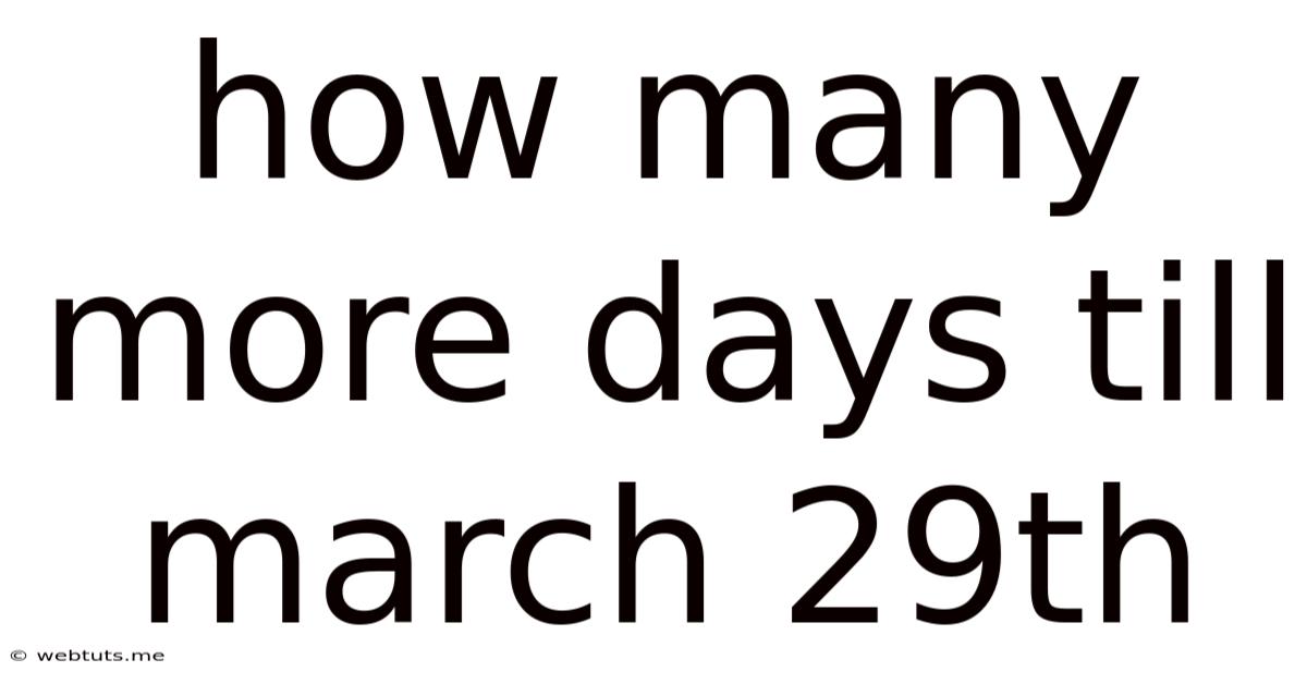 How Many More Days Till March 29th