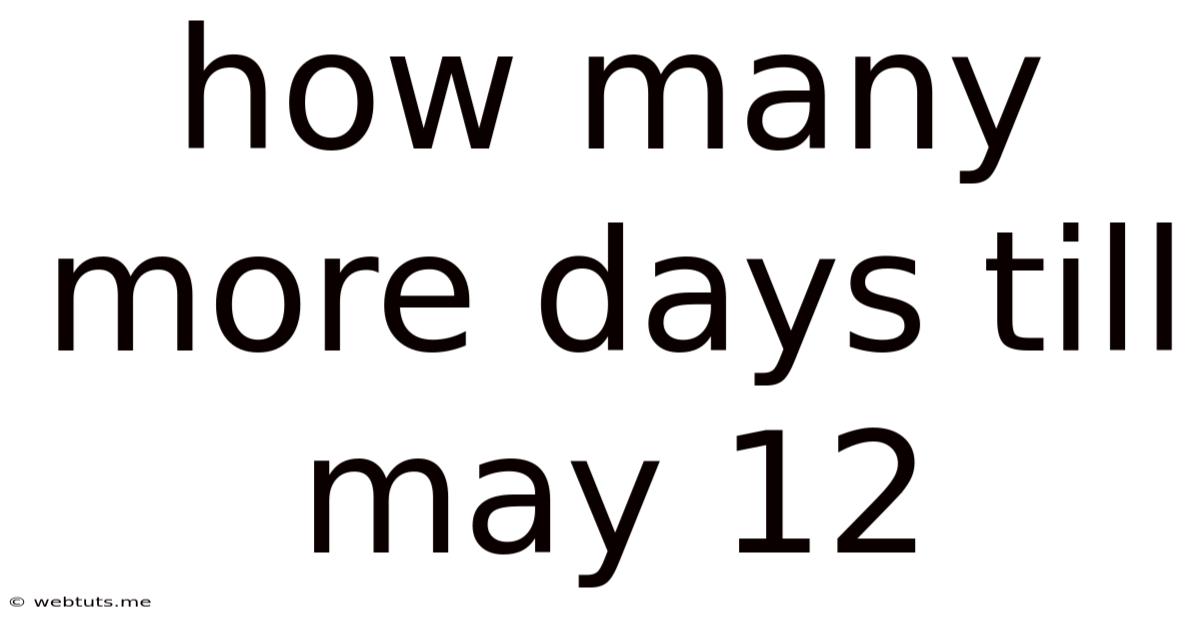 How Many More Days Till May 12