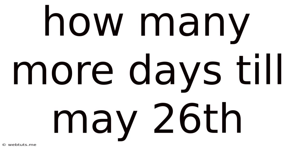 How Many More Days Till May 26th