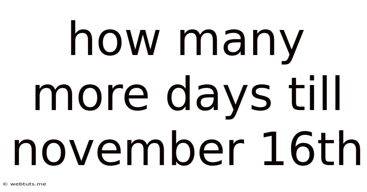 How Many More Days Till November 16th