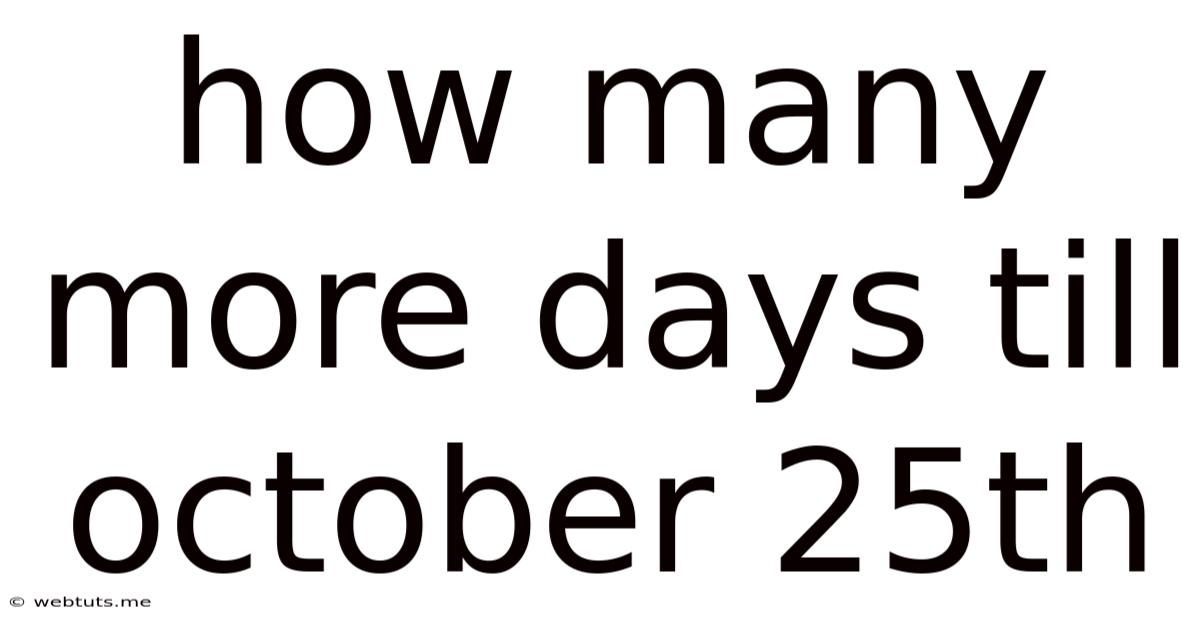 How Many More Days Till October 25th
