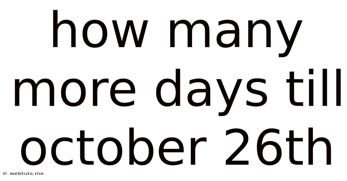 How Many More Days Till October 26th