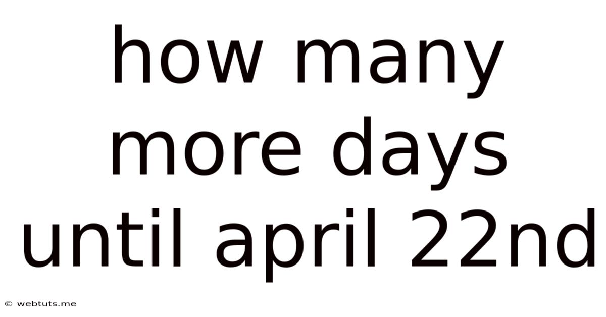 How Many More Days Until April 22nd