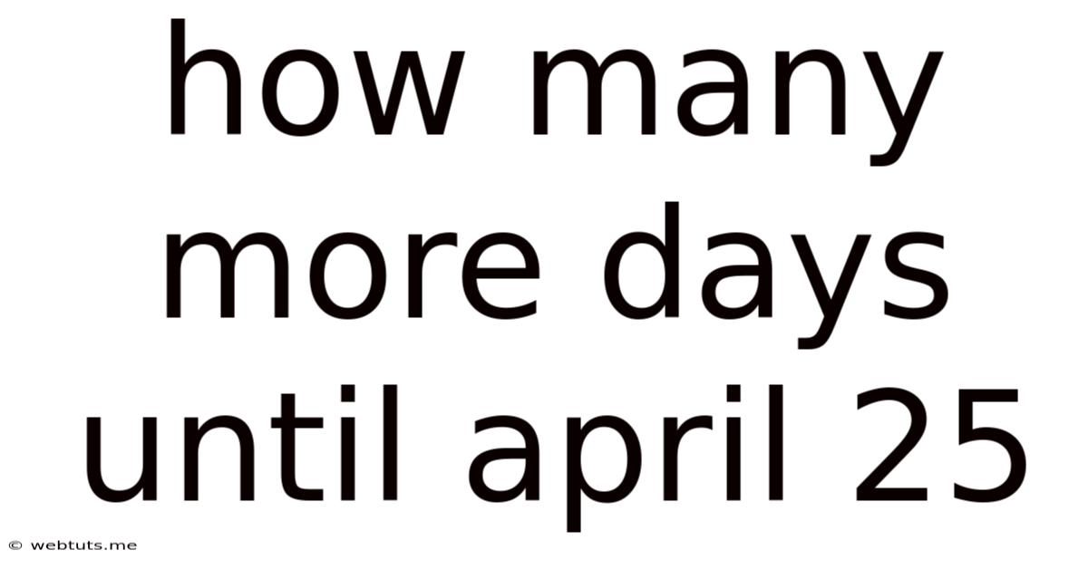 How Many More Days Until April 25