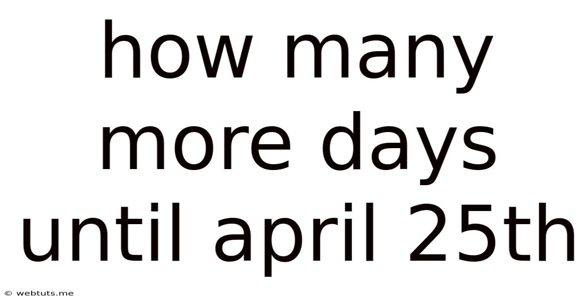 How Many More Days Until April 25th