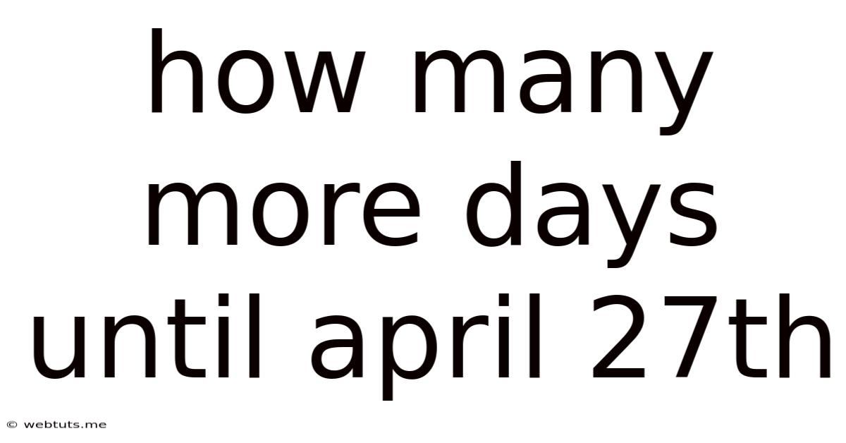 How Many More Days Until April 27th