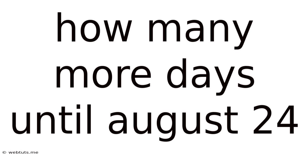 How Many More Days Until August 24