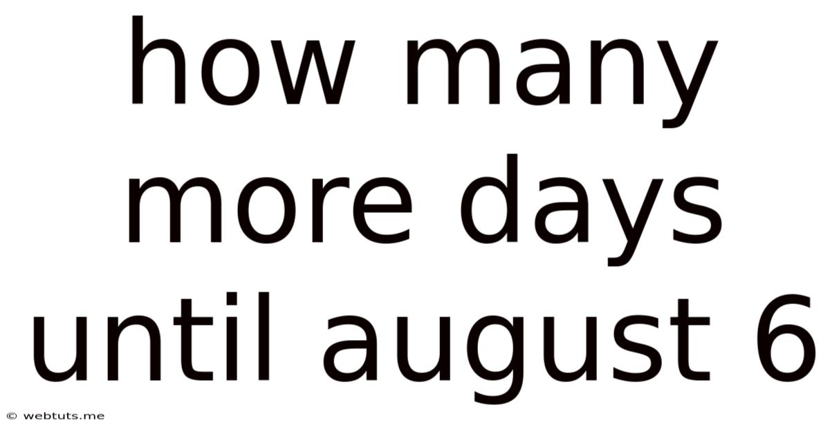 How Many More Days Until August 6