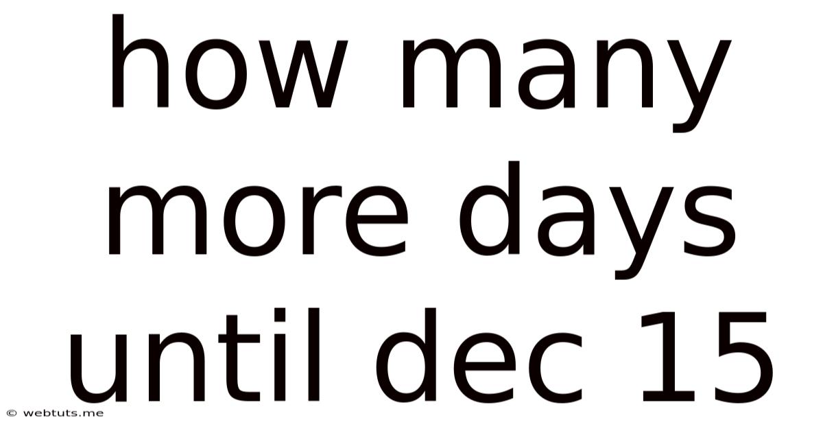 How Many More Days Until Dec 15