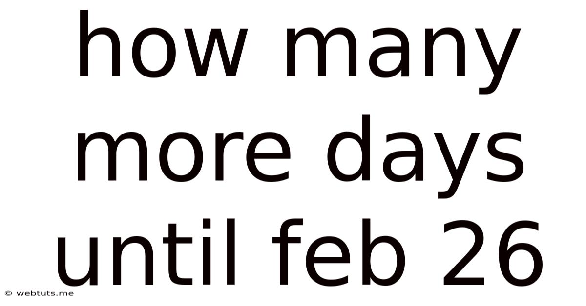 How Many More Days Until Feb 26