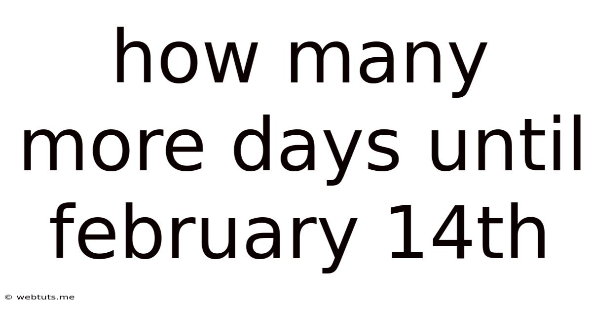 How Many More Days Until February 14th