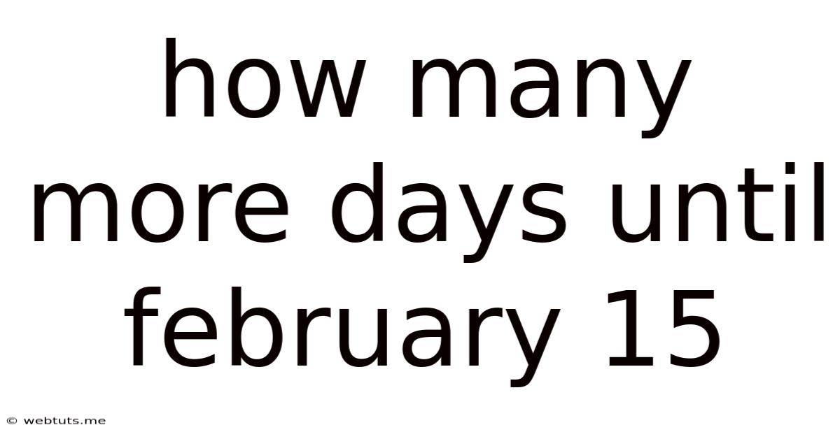 How Many More Days Until February 15