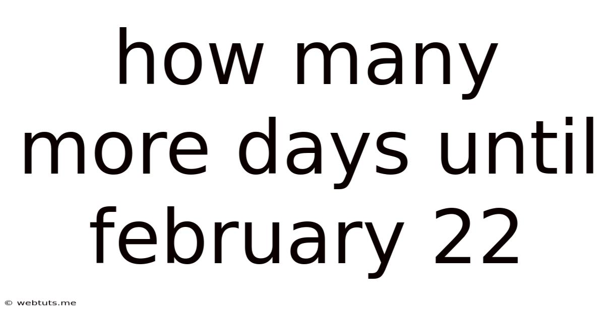 How Many More Days Until February 22