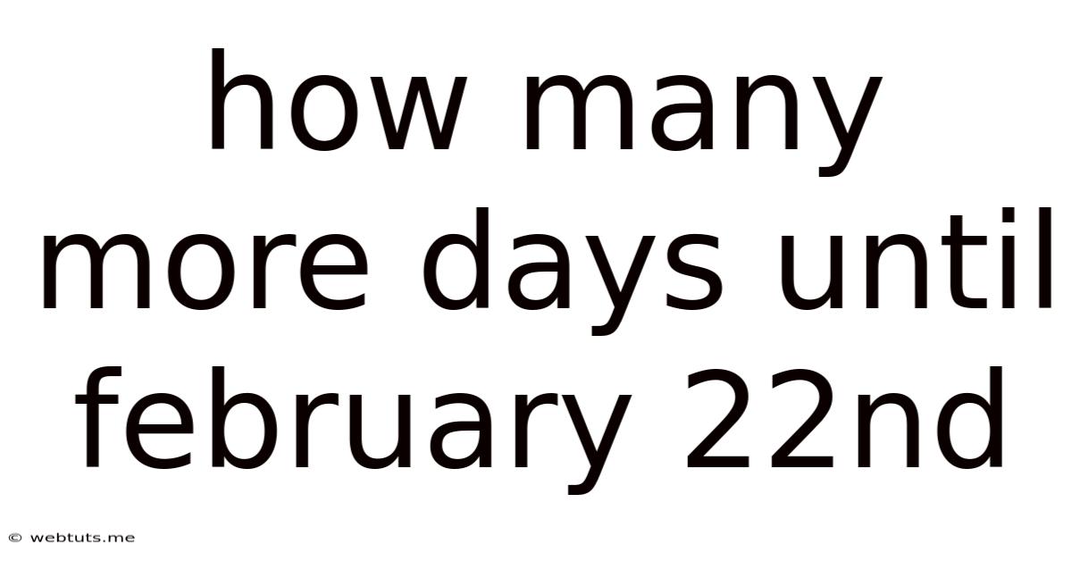 How Many More Days Until February 22nd