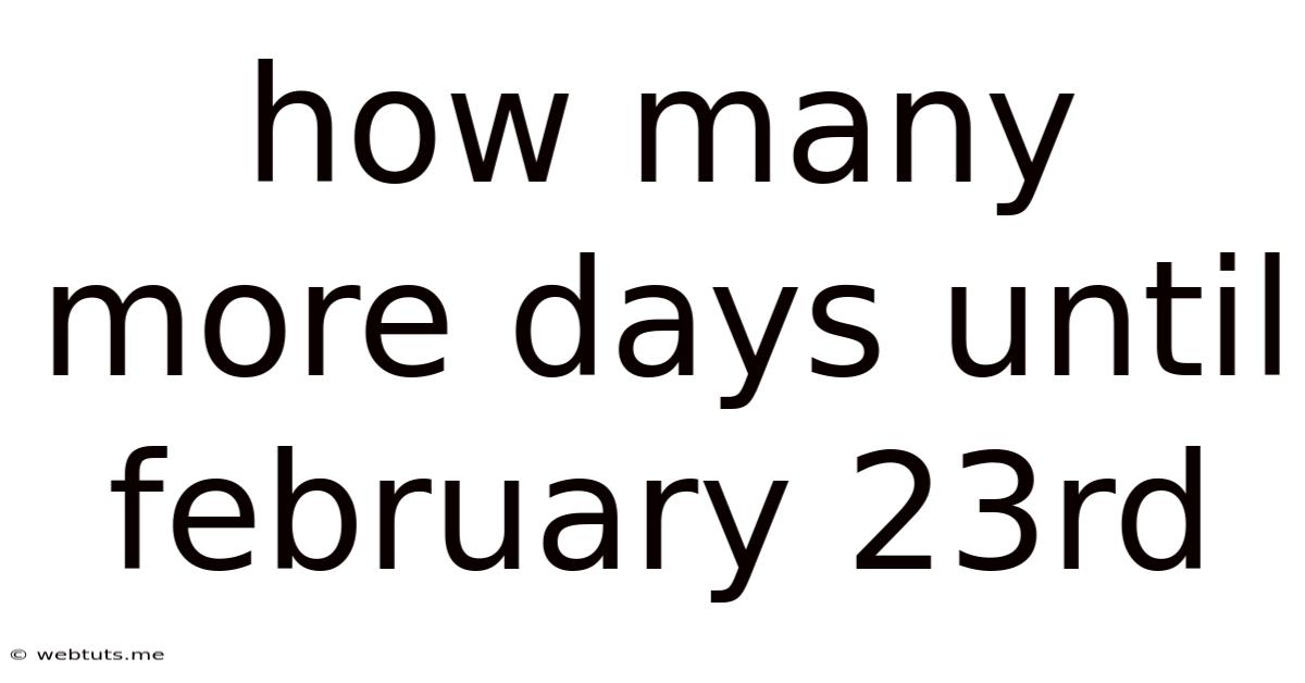 How Many More Days Until February 23rd