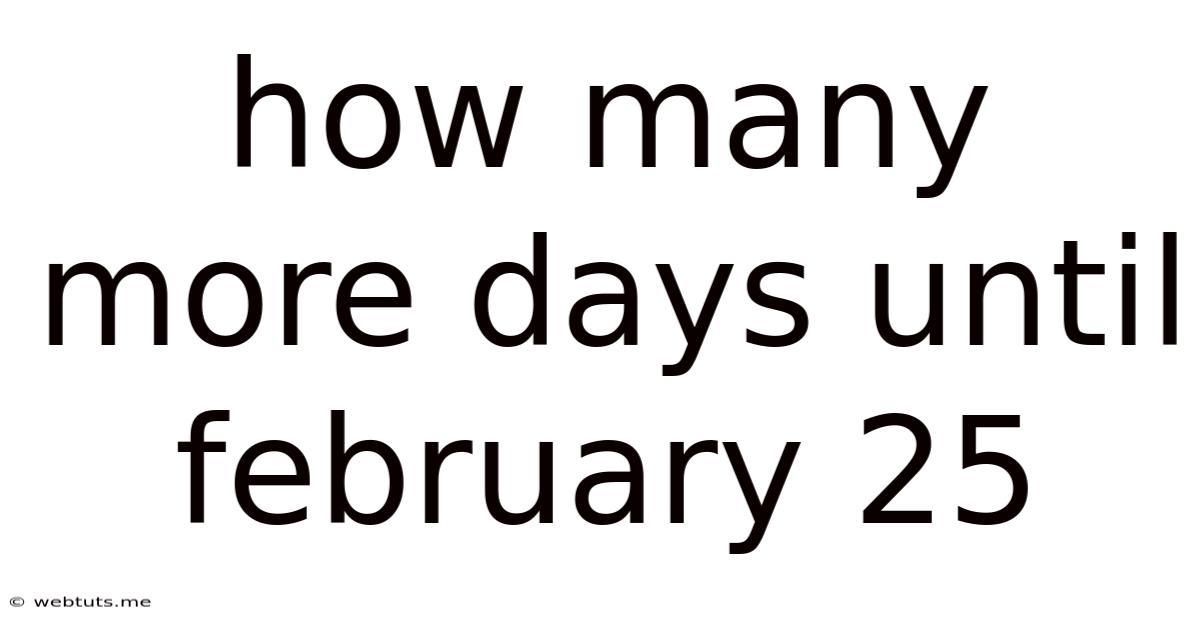 How Many More Days Until February 25