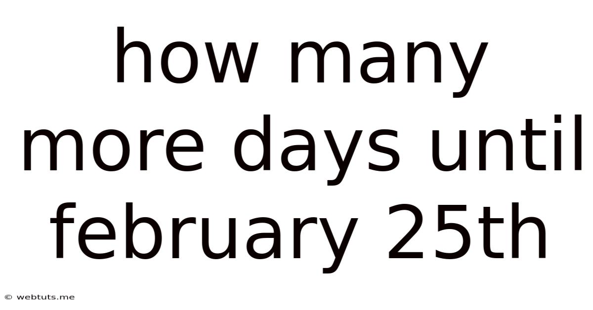 How Many More Days Until February 25th