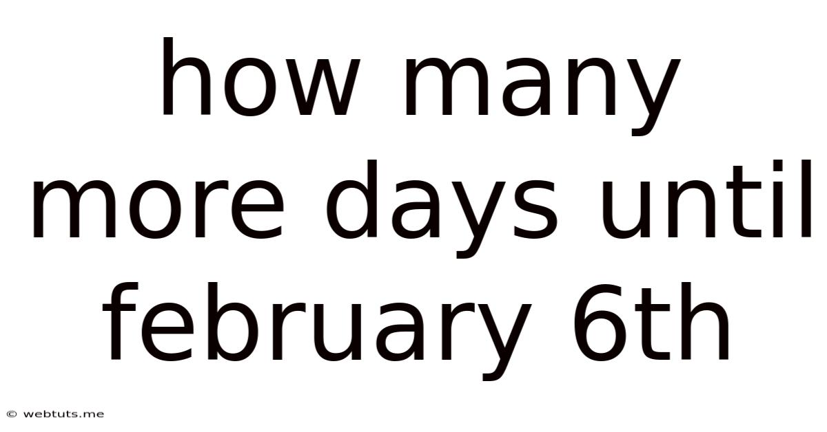How Many More Days Until February 6th