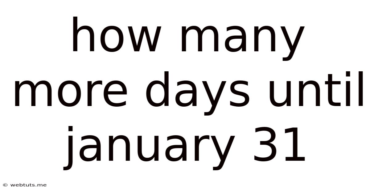 How Many More Days Until January 31