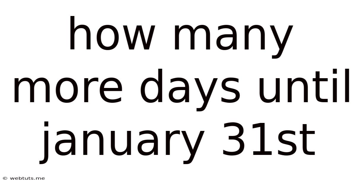 How Many More Days Until January 31st