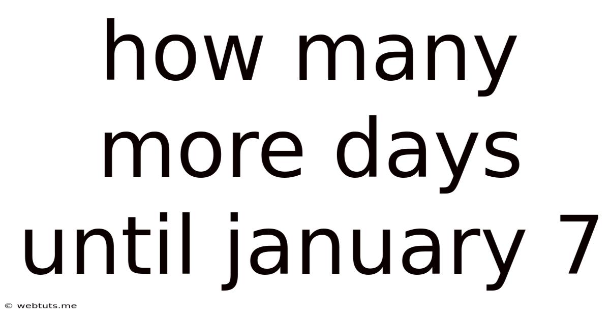 How Many More Days Until January 7