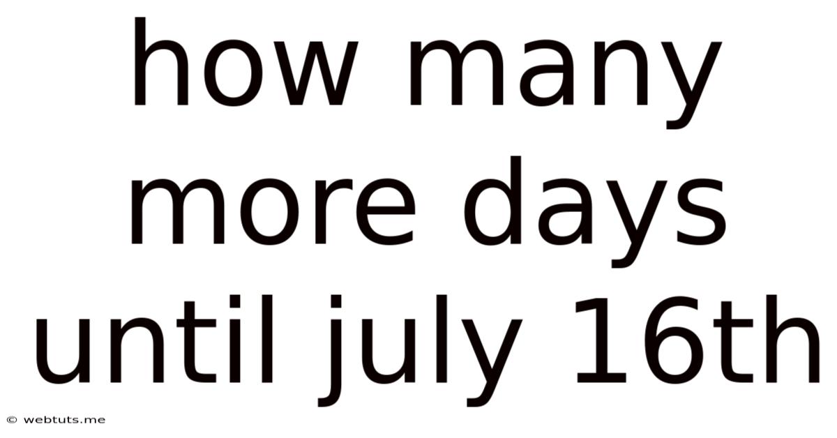 How Many More Days Until July 16th