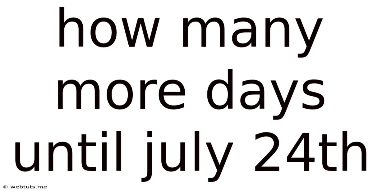How Many More Days Until July 24th