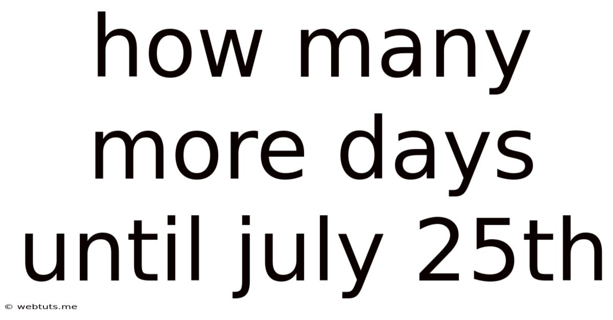 How Many More Days Until July 25th