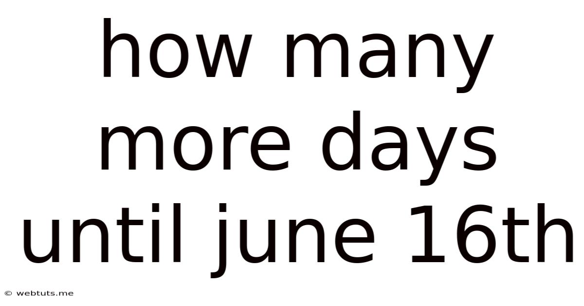 How Many More Days Until June 16th