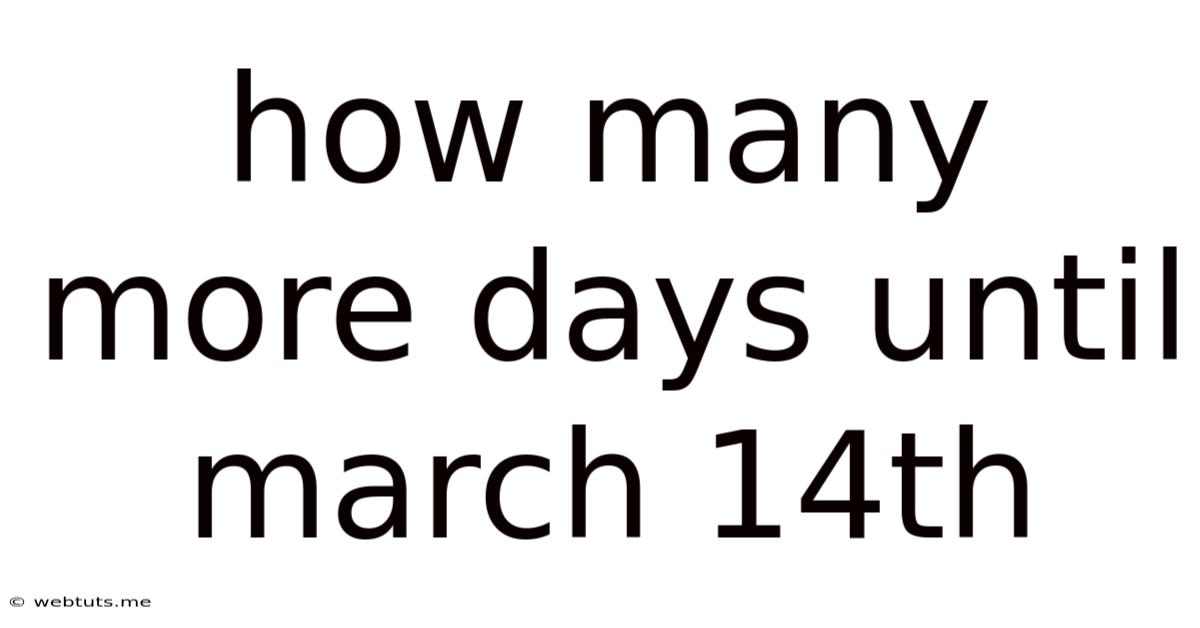 How Many More Days Until March 14th