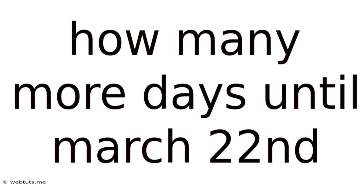How Many More Days Until March 22nd