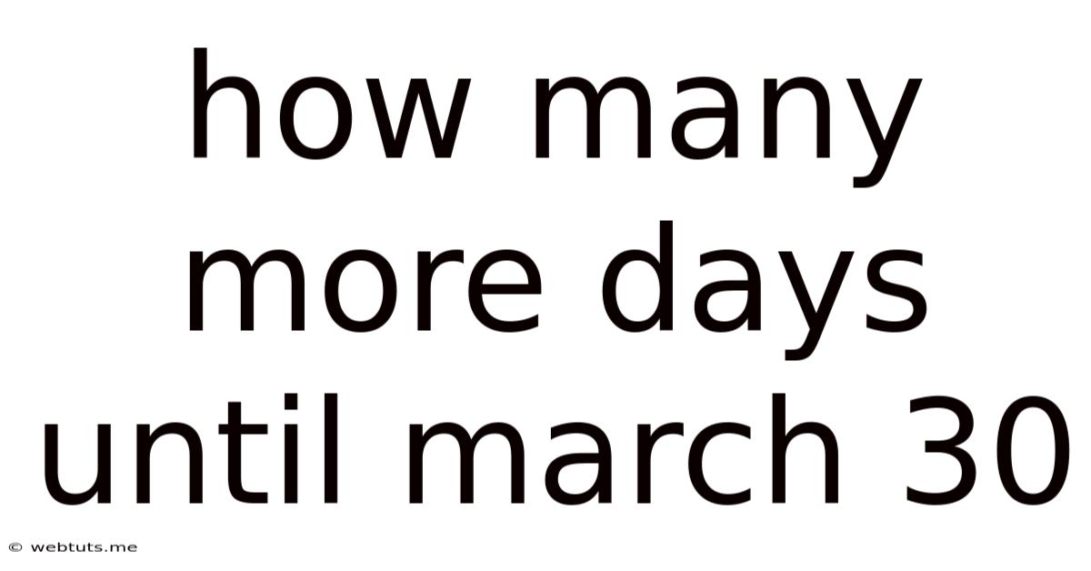 How Many More Days Until March 30