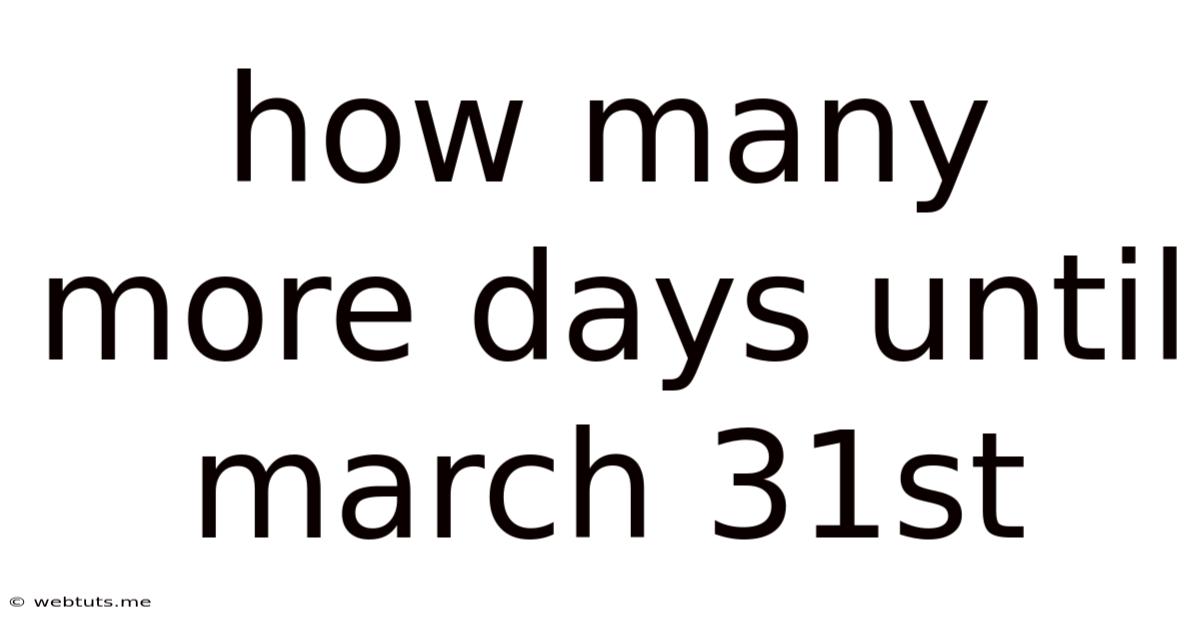 How Many More Days Until March 31st