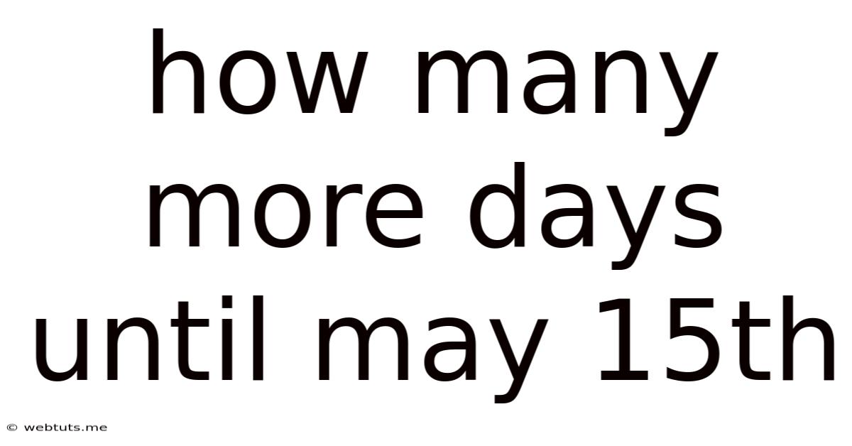 How Many More Days Until May 15th