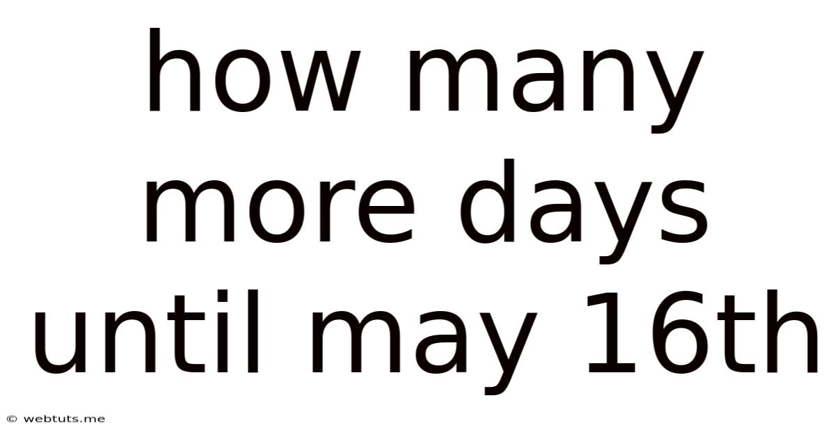 How Many More Days Until May 16th