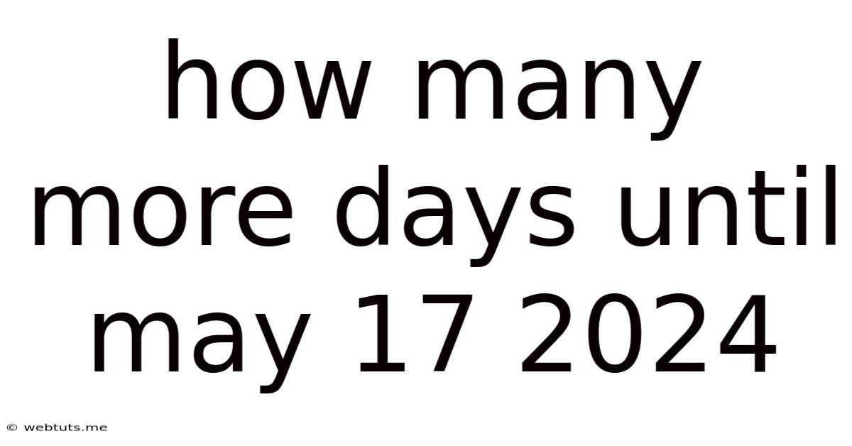 How Many More Days Until May 17 2024